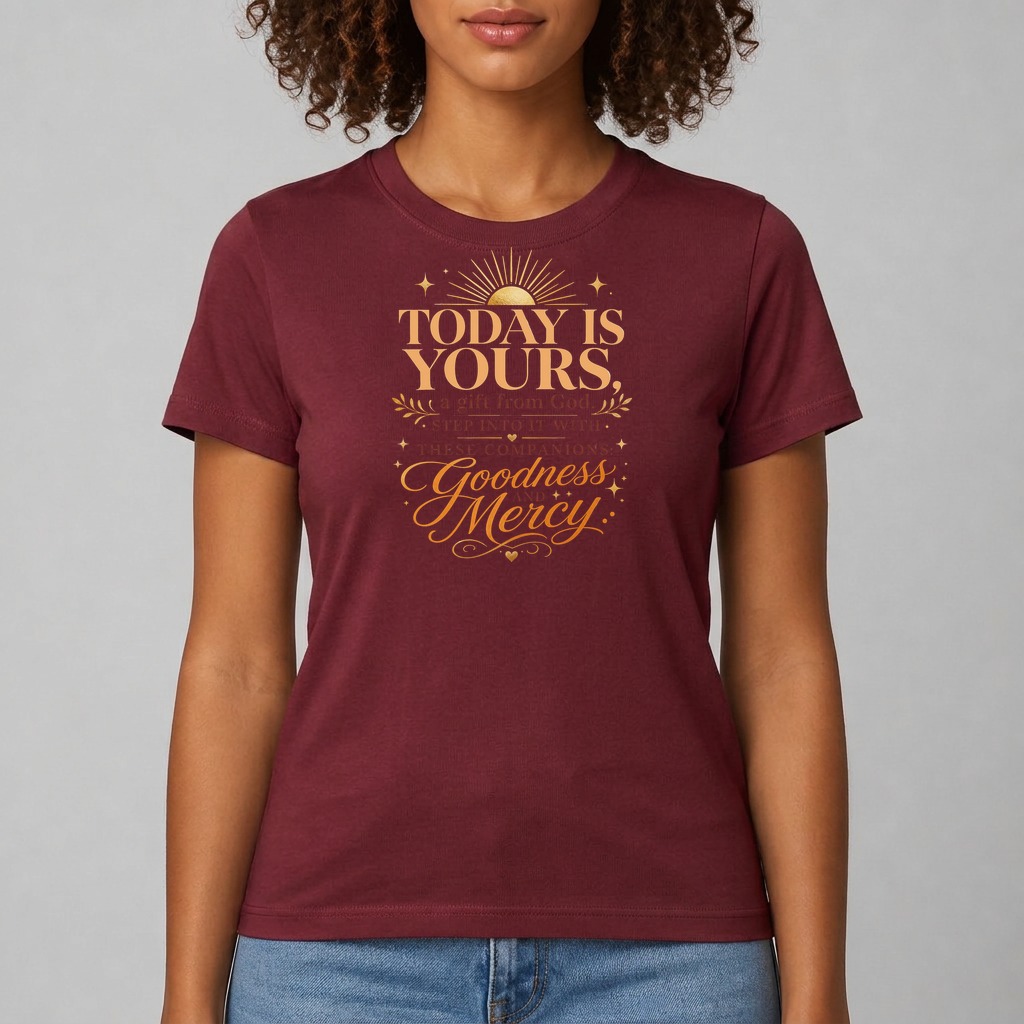 Maroon · Short sleeve tee printed with the quote "Today is yours, a gift from God. Step into it with these companions: Goodness and Mercy."