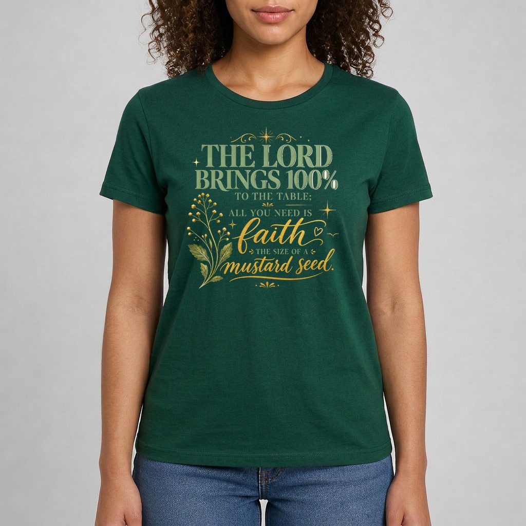 Forest Green · Short sleeve tee printed with the quote "The Lord brings 100% to the table; all you need is faith the size of a mustard seed."