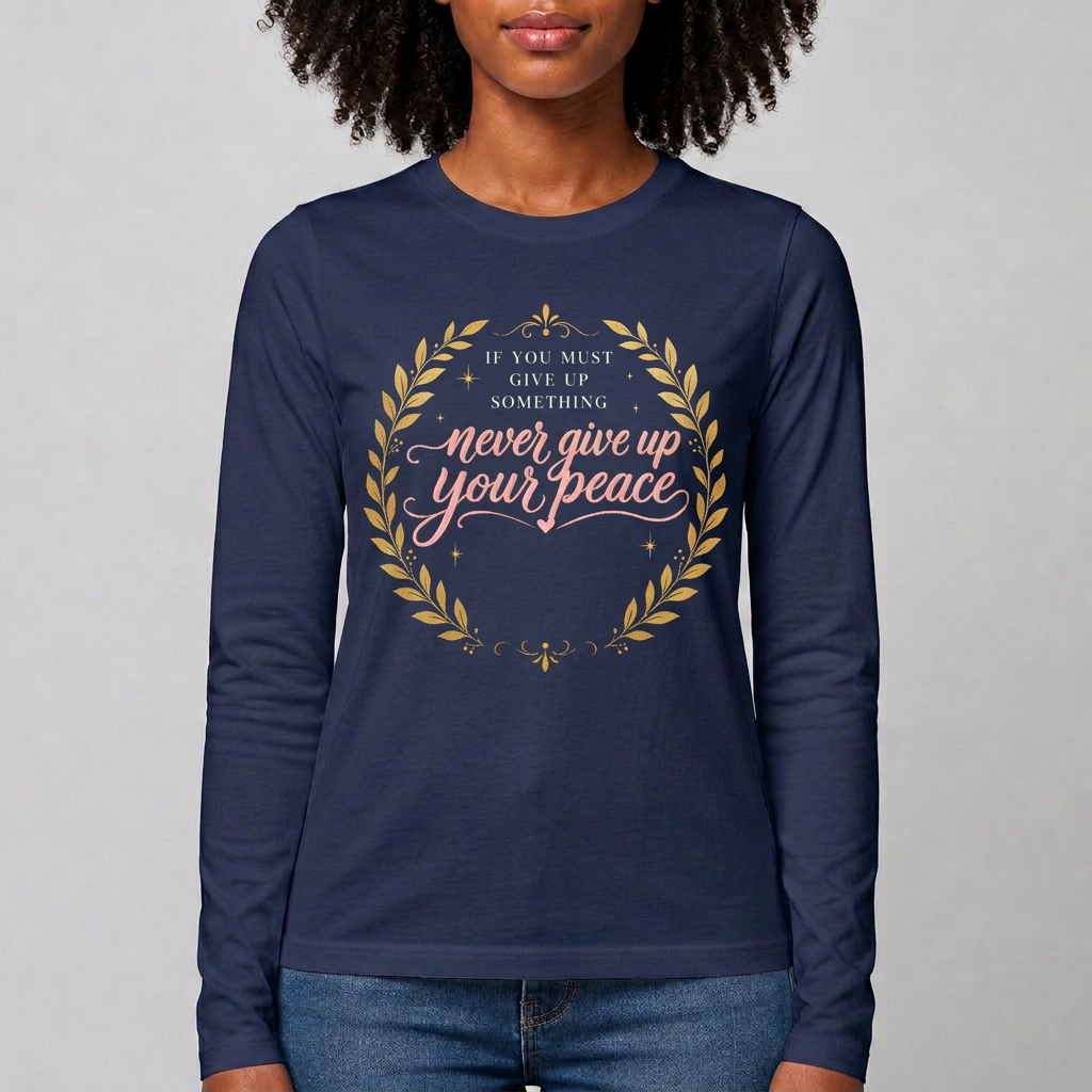 Navy Blue · Long sleeve tee printed with the quote "If you must give up something, never give up your peace."