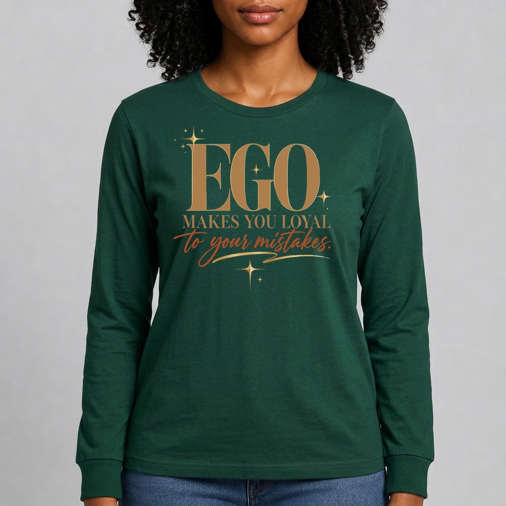Forest Green · Long sleeve tee printed with the quote "Ego makes you loyal to your mistakes."