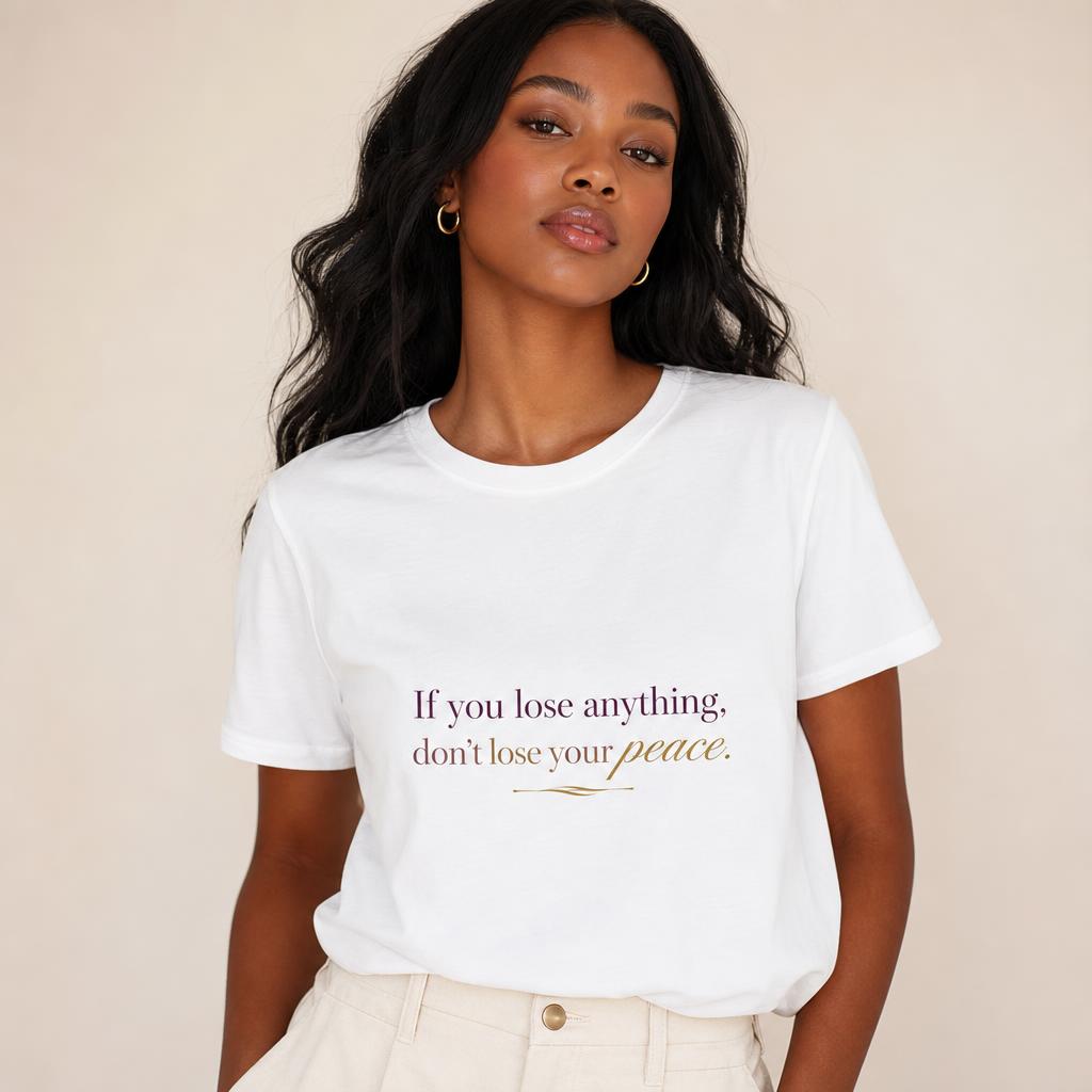 White tee printed with "If you lose anything, don't lose your peace."